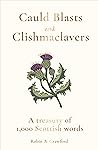 Cauld Blasts and Clishmaclavers: A Treasury of 1,000 Scottish Words