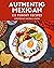 111 Yummy Authentic Mexican Recipes: Yummy Authentic Mexican Cookbook - All The Best Recipes You Need are Here!