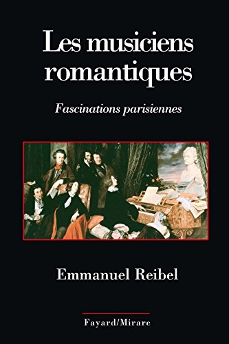 Les Musiciens romantiques : Fascinations parisiennes (Paperback)