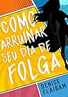Como Arruinar Seu Dia De Folga (Vigilantes, #1) Como Arruinar Seu Dia De Folga (Vigilantes, #1)