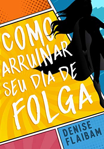 Como Arruinar Seu Dia De Folga (Vigilantes, #1)