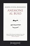 Anemone al buio by Maria Silvia Avanzato