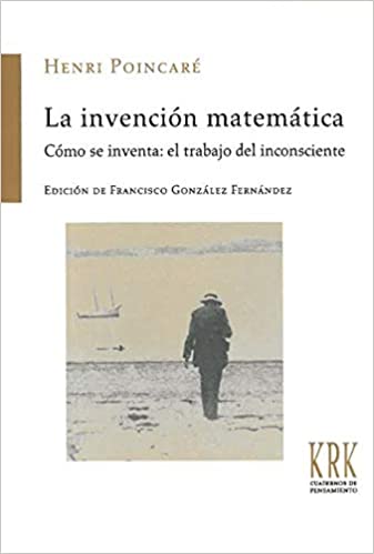 La invención matemática: Cómo se inventa: el trabajo del inconsciente (Cuadernos de pensamiento)