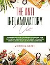 The Anti-Inflammatory Diet: Lose Weight and Heal Your Immune System Eating Your Favorite Food. Discover The Way to Reduce Inflammation Using The 60 Days Meal Plan. Enjoy 300+ Easy Recipes