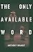 The Only Available Word