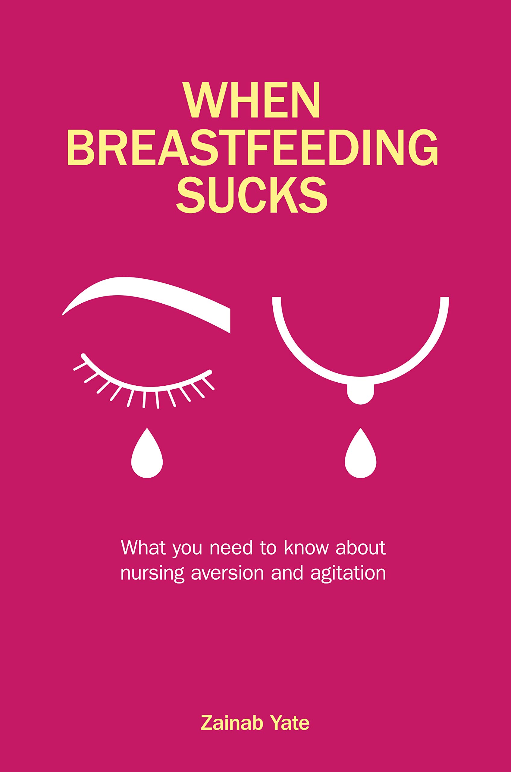 When Breastfeeding Sucks: What you need to know about nursing aversion and agitation (Kindle Edition)