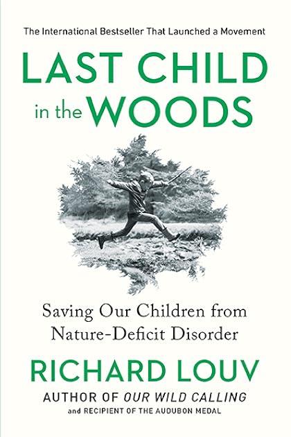 Last Child in the Woods: Saving Our Children From Nature-Deficit Disorder
