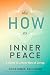 The HOW to Inner Peace: A Guide to a New Way of Living