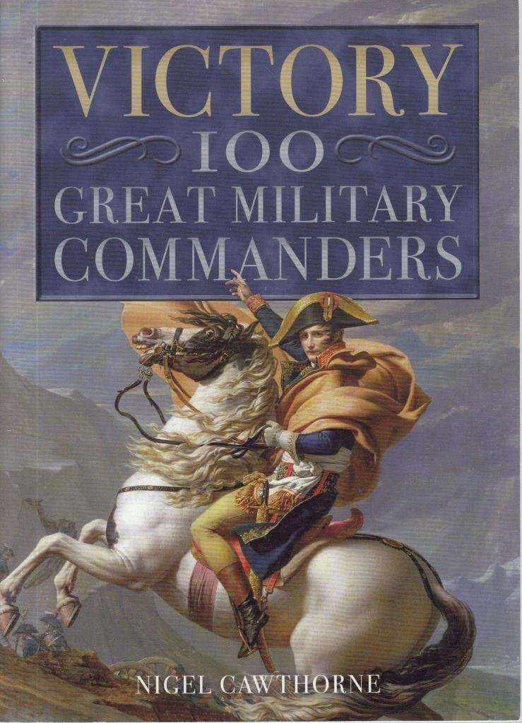 Victory: 100 Great Military Commanders [Paperback] by Nigel Cawthorne (Paperback)