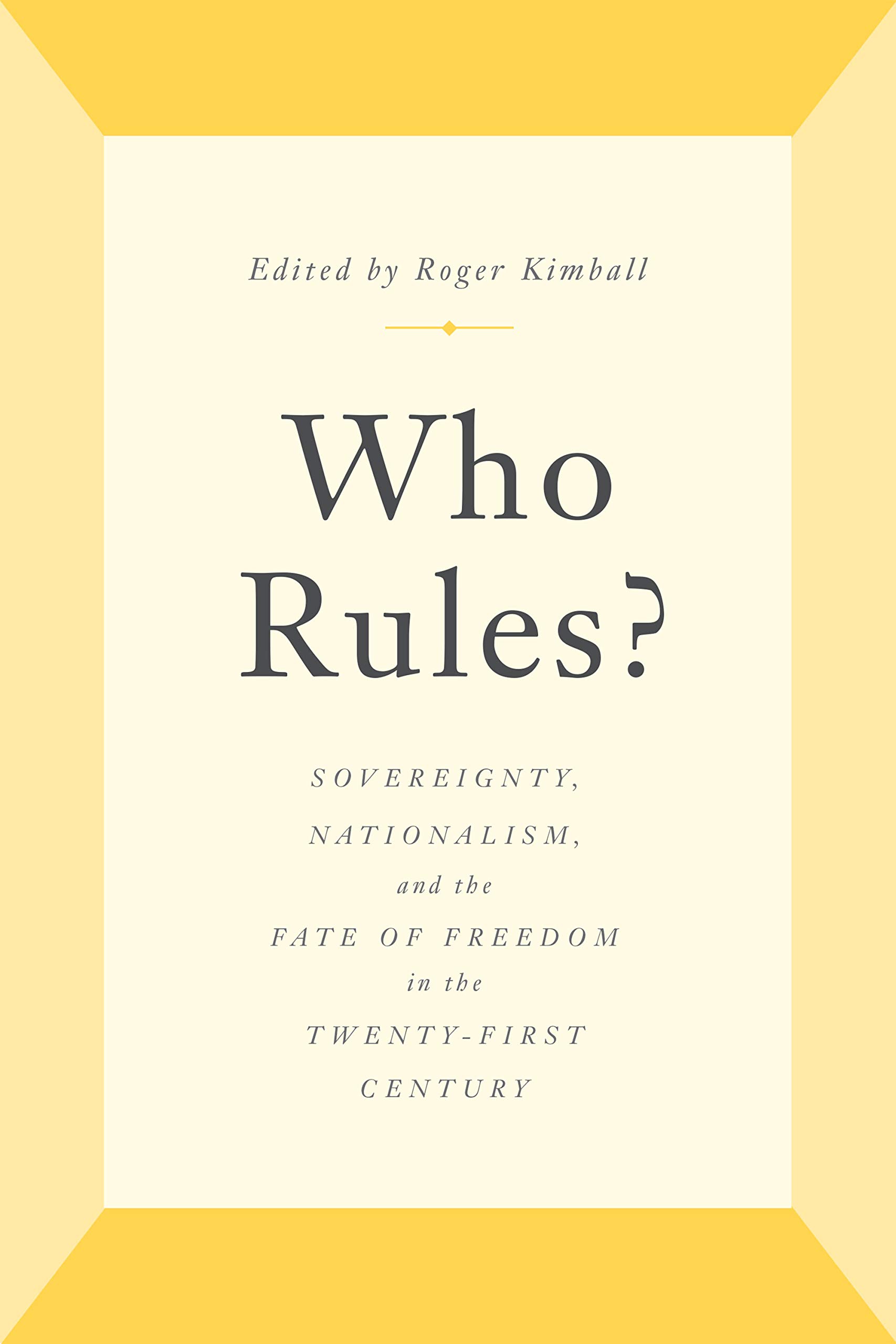 Who Rules?: Sovereignty, Nationalism, and the Fate of Freedom in the Twenty-First Century (Kindle Edition)