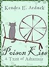 Poison Kiss by Kendra E. Ardnek