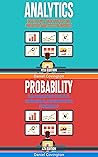 Analytics & Probability: Data Science, Data Analysis and Predictive Analytics for Business & Risk Management, Statistics, Combinations, and Permutations for Business