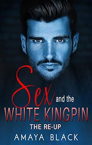 Sex and the White Kingpin: The-Re Up (Kingpins of Charlotte, #2)