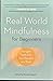 Real World Mindfulness for ...