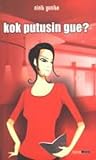 Kok Putusin Gue? by Ninit Yunita