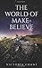The World of Make-Believe: A Novella