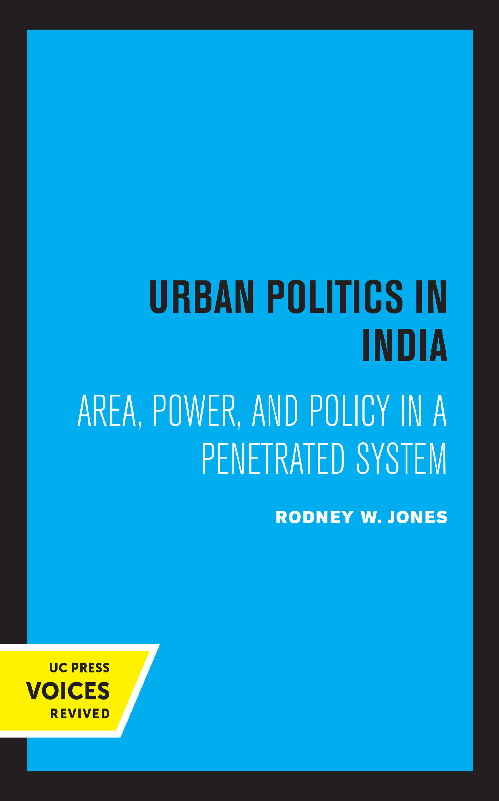 Urban Politics in India: Area, Power, and Policy in a Penetrated System (Center for South and Southeast Asia Studies)