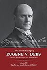 The Selected Works of Eugene V. Debs, Vol. III The Path to a Socialist Party, 1897–1904