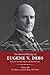 The Selected Works of Eugene V. Debs, Vol. III The Path to a Socialist Party, 1897–1904