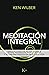 MEDITACIÓN INTEGRAL: Mindfulness para despertar y estar presentes en nuestra vida (Sabiduría perenne) (Spanish Edition)