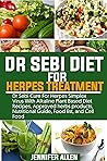 Dr. Sebi Diet for Herpes Treatment: Dr Sebi Cure For Herpes Simplex Virus With Alkaline Plant-Based Diet, approved herbs products, Nutritional Guide, food list, and cell food.