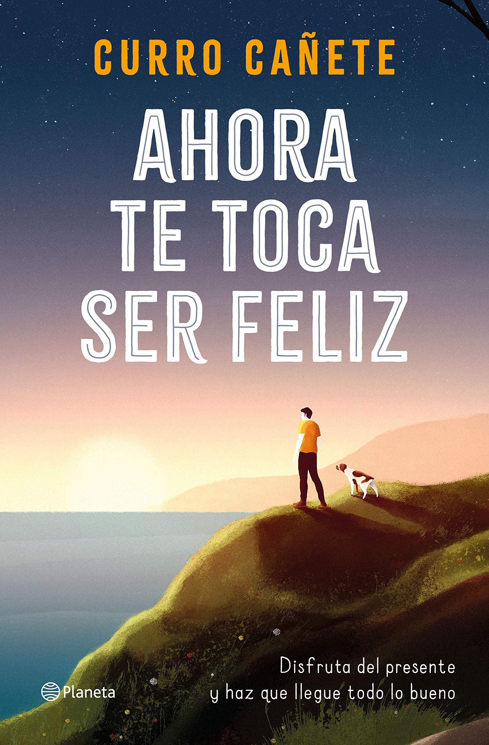 Ahora te toca ser feliz: Disfruta del presente y haz que llegue todo lo bueno (Kindle Edition)