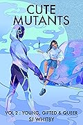 Cute Mutants Vol 2: Young, Gifted & Queer