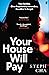 Your House Will Pay