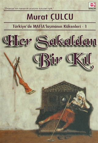 Her Sakaldan Bir Kıl: Türkiye’de Mafia’laşmanın Kökenleri 1 (Paperback)