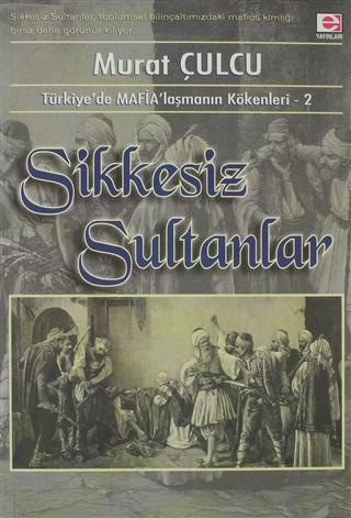 Sikkesiz Sultanlar: Türkiye’de Mafia’laşmanın Kökenleri 2 (Paperback)