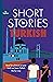 Short Stories in Turkish for Beginners: Read for pleasure at your level, expand your vocabulary and learn Turkish the fun way! (Readers)