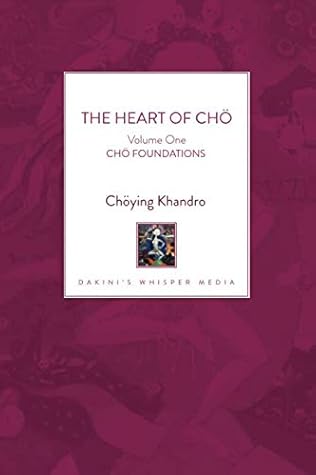 The Heart of Chö: Volume One - Chö Foundations
