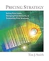 Pricing Strategy: Setting Price Levels, Managing Price Discounts and Establishing Price Structures, 1st Edition