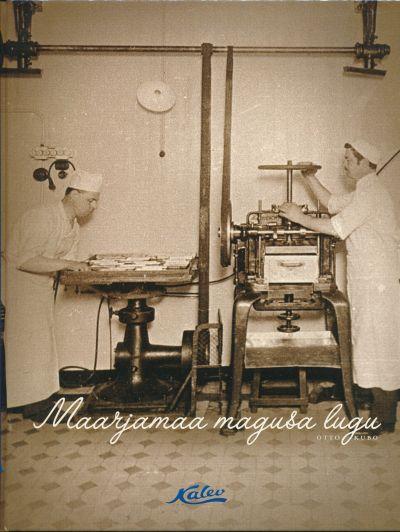 Maarjamaa magusa lugu. Kalevi kommivabriku sünd ja areng (Hardcover)