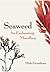 Seaweed: An Enchanting Miscellany