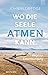 Wo die Seele atmen kann: Wege zur Entschleunigung (German Edition)