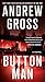 Button Man by Andrew Gross Button Man by Andrew Gross