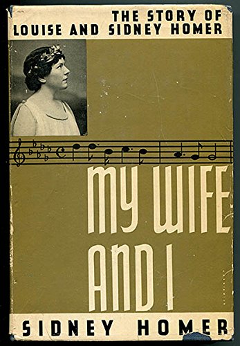 My Wife And I: The story of Louise and Sidney Homer