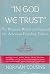 In God We Trust: the Religious Beliefs and Ideals of the Founding Fathers