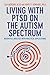 Living with PTSD on the Autism Spectrum