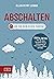 Abschalten: Hol dir dein Glück zurück! (German Edition)