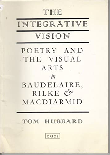 The Integrative Vision: Poetry and the Visual Arts in Baudelaire, Rilke and MacDiarmid