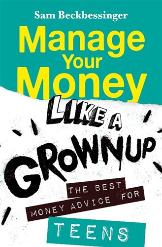 Manage Your Money Like a Grownup: The Best Money Advice for Teens (Paperback)