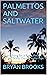 PALMETTOS AND SALTWATER: A Love Song for a Place that No Longer Exists, Old Ft Lauderdale