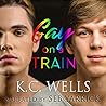 Gay on a Train by K.C. Wells