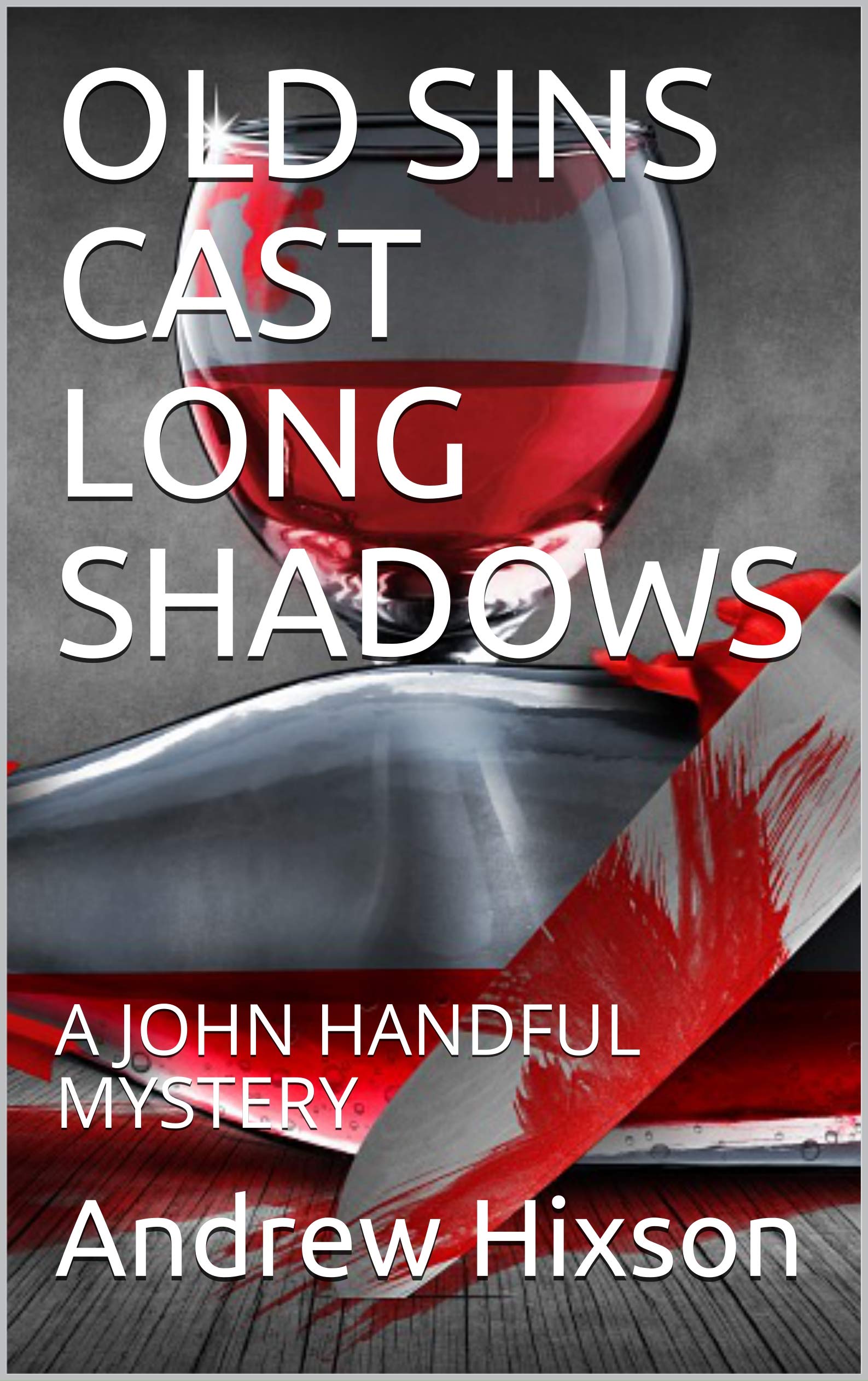 OLD SINS CAST LONG SHADOWS: A JOHN HANDFUL MYSTERY (THE JOHN HANDFUL MYSTERIES Book 7)