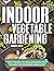 INDOOR VEGETABLE GARDENING:...