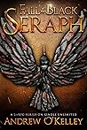 Fall of the Black Seraph by Andrew O'Kelley