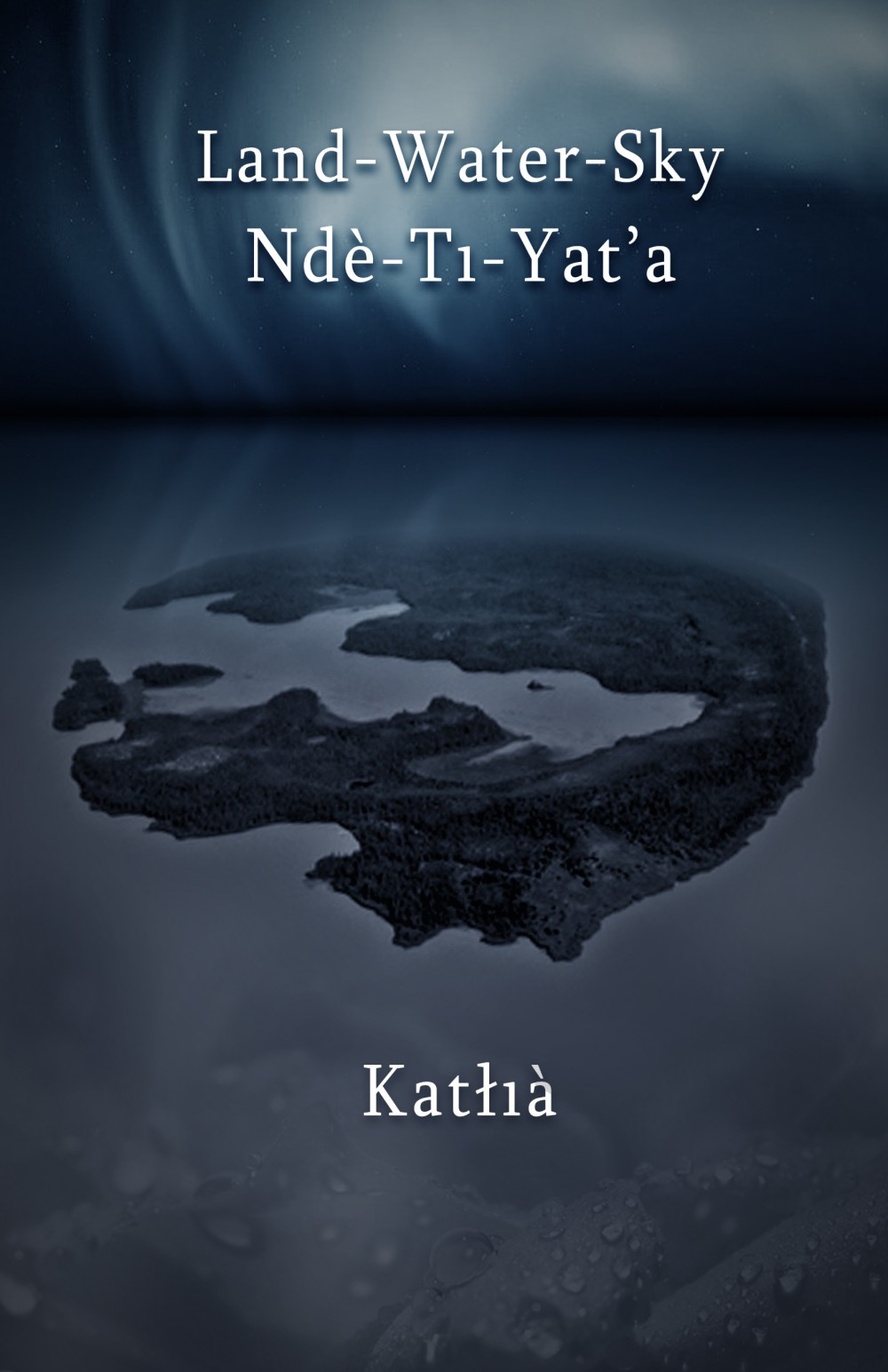 Land-Water-Sky / Ndè-Tı-Yat’a (Paperback)