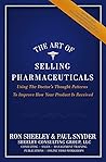 Book cover for The Art of Selling Pharmaceuticals: Using The Doctor’s Thought Patterns To Improve How Your Product Is Received